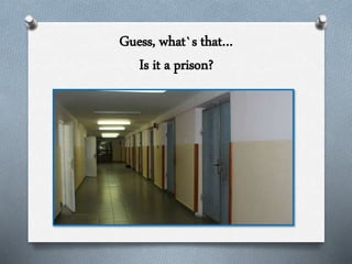 Guess, what`s that…
Is it a prison?
 