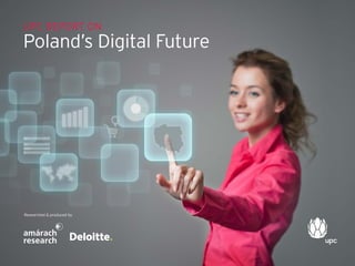 UPC Report on

Poland’s Digital Future

Researched & produced by

 