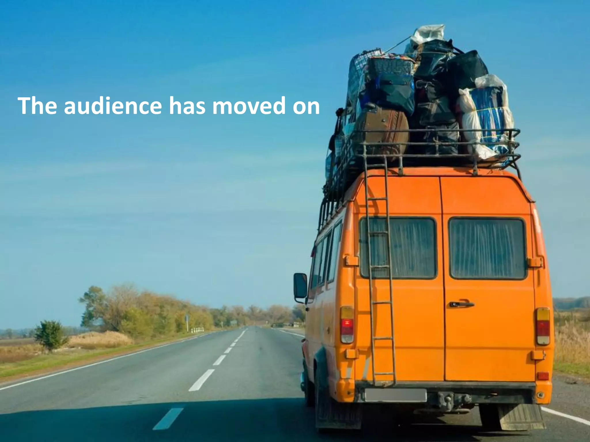 The audience has moved on