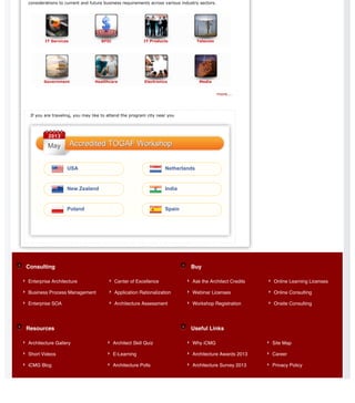 IT Services BFSI IT Products Telecom
Government Healthcare Electronics Media
May
Consulting Buy
Resources Useful Links
considerations to current and future business requirements across various industry sectors.
more...
If you are traveling, you may like to attend the program city near you
Accredited TOGAF WorkshopAccredited TOGAF Workshop
USA Netherlands
New Zealand India
Poland Spain
Enterprise Architecture
Business Process Management
Enterprise SOA
Center of Excellence
Application Rationalization
Architecture Assessment
Ask the Architect Credits
Webinar Licenses
Workshop Registration
Online Learning Licenses
Online Consulting
Onsite Consulting
Architecture Gallery
Short Videos
iCMG Blog
Architect Skill Quiz
E-Learning
Architecture Polls
Why iCMG
Architecture Awards 2013
Architecture Survey 2013
Site Map
Career
Privacy Policy
 