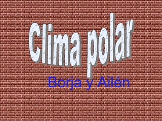 Clima polar Borja y Ailén 