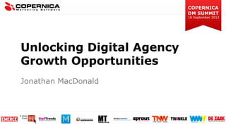 Unlocking Digital Agency
Growth Opportunities
Jonathan MacDonald
 