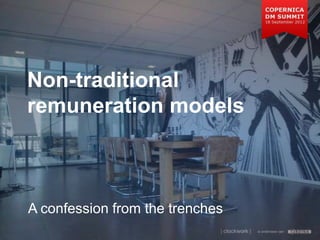 Non-traditional
remuneration models



A confession from the trenches
                                 is onderdeel van
 