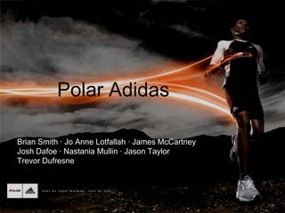       Polar Adidas  ,[object Object],Brian Smith · Jo Anne Lotfallah · James McCartneyJosh Dafoe · Nastania Mullin · Jason TaylorTrevor Dufresne,[object Object]