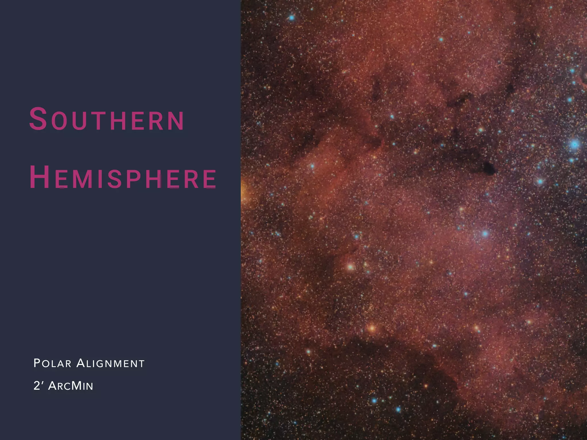 POLAR ALIGNMENT
SOUTHERN


HEMISPHERE
2’ ARCMIN
 