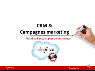 Polaramis
CRM &
Campagnes marketing
Plus d’audience et plus de pertinence
01/12/2013
 