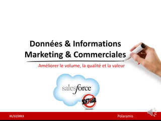 Données & Informations
Marketing & Commerciales
Qualité des données

01/12/2013

Polaramis-Data Services

 