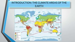INTRODUCTION:THE CLIMATE AREAS OFTHE
EARTH
 