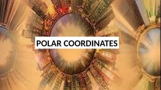 POLAR COORDINATES vs. Rectangular COordinate System.pptx