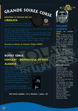 GRANDE SOIREE CORS
MERCREDI 03 FÉVRIER DÈS 19H
                                                                             E
LIBERATA
Film de Philippe Carrese; France, 2005; 1h36                 Rés           ns
                                                                           o
                                                             04 4e rv a t i0 77
Avec François Orsoni, Pierre-Laurent Santelli...                 2 77 9
                                                                                  PHILIPPE
Mars 1943. La Corse est occupée. Toussaint, jeune clerc de notaire, revient       CARRESE
dans son village natal de Haute-Corse.                                            Créateur      aux    mutiples
Il y retrouve sa famille et la belle Liberata, son amour de toujours. Dans        talents
le même temps, il organise la résistance, sympathisant avec des soldats           Quand il ne fait pas de film, de
italiens afin de leur soutirer des informations.                                  téléfilm, de musique, de dessin
Un très beau polar historique, qui utilise les langues régionales telles          ou d'émission de télé (il a fait
                                                                                  débuter les «Nuls» Chantal
qu'elles étaient parlées à l'époque : français, italien, et corse.                Lauby et Bruno Carrette)
                                                                                  Philippe Carrese est rappelons-
Discussion en présence du réalisateur Philippe CARRESE                            le l'un des maîtres précurseurs
Autres séances : Jeu 04 à 16h15; Sam 06 à 16h15;                                  du polar marseillais.
Dim 07 à 14h15; Lun 08 à 16h15; Mar 09 à 16h15
                                                                                  Son style unique se caractérise
                                                                                  par     un ton drôlatique au
                                                                                  service d'histoires toujours
                                                                                  empreintes de révolte et de
BUFFET CORSE                                                                      gravité.
                                                                                  Il vient de publier Enclave,
                                                                                  roman       historique    plus
CONCERT : DOMINIQUE OTTAVI                                                        « classique», récemment nommé
                                                                                  pour le Prix Médicis.
ALEGRIA                                                                           Bibliographie sélective :
Chant, poèsie, conte...un spectacle acoustique en plusieurs langues, avec
                                                                                  Trois jours d'engatse
cistre traditionnel et percussions, par l'un des plus célèbres chanteurs et       (Fleuve Noir, 1995)
poètes corses.                                                                    Filet garni (Fleuve Noir, 1996)
Chanteur corse ? Assurément, oui.                                                 Pet de mouche et la princesse
Mais aussi et surtout citoyen du monde !                                          du désert (Fleuve noir, 1997)
                                                                                  Tue-les à chaque fois (Fleuve
Admirateur de Leo Ferré, Dominique
                                                                                  Noir, 1998)
Ottavi est un poète enragé qui n'a de                                             Ces trois romans sont réunis en
cesse de dénoncer toute forme                                                     un seul volume :
d'intolérance et d'étiquetage réducteur.                                          Les Introuvables de Philippe
                                                                                  Carrese (L'Ecailler du Sud, 2009)
                                                                                  Allons au fond de l'apathie
Dominique OTTAVI est accompagné
                                                                                  (Baleine, Le poulpe, 1998)
par Nasser Soltani aux percussions, flûtes,                                       Le bal des cagoles
kora...                                                                           (Fleuve noir, 2000)
                                                                                  Conduite accompagnée
                                                                                  (Fleuve noir, 2002)
        Tarif soirée complète : 15 €; Abonnés : 1 place + 8€                      Une belle histoire d'amour
                                                                                  (Fleuve noir, 2003)
                                                                                  Enclave (Plon, 2009)




   7
 