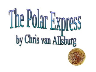 The Polar Express by Chris van Allsburg 