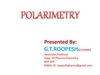 Presented By:
G.T.ROOPESHM.PHARM
Associate Professor
Dept. Of Pharma.Chemistry
BCP-ATP
EMAIL ID: roopeshpharma@gmail.com
 