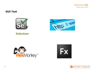 Polarion	
  QA	
  
                        Quality	
  assurance	
  tool	
  


    GUI Test




           Selenium




17	
  
 