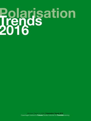 Polarisation
Trends
2016




          Members’ Report #1/2006 Polarisation Trends 2016
   Copenhagen Institute for Futures Studies Instituttet for Fremtidsforskning   1
 