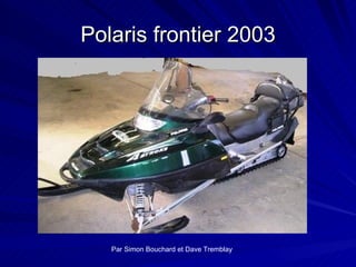 Polaris frontier 2003 Par Simon Bouchard et Dave Tremblay 