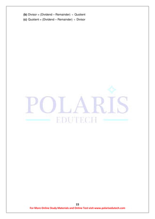 15
For More Online Study Materials and Online Test visit-www.polarisedutech.com
(b) Divisor = (Dividend – Remainder)  Quotient
(c) Quotient = (Dividend – Remainder)  Divisor
 