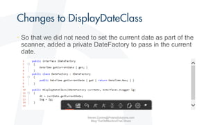 • So that we did not need to set the current date as part of the
scanner, added a private DateFactory to pass in the current
date.
Steven.Contos@PolarisSolutions.com
Blog:TheOldManAndTheCSharp
 