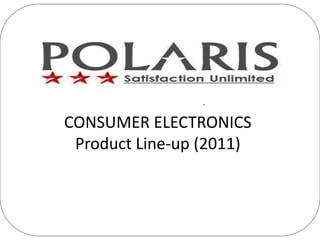 CONSUMER ELECTRONICS
 Product Line-up (2011)
 