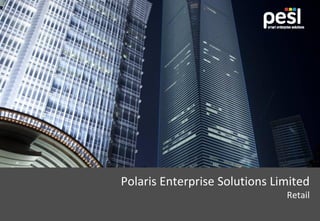 Polaris Enterprise Solutions Limited
Retail
 