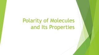 Polarity of Molecules
and Its Properties
 