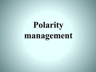Polarity
management
 
