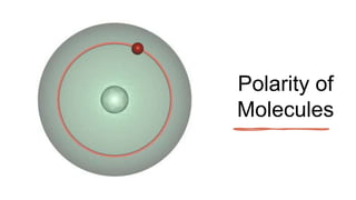 Polarity of
Molecules
 