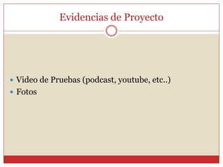 Evidencias de ProyectoVideo de Pruebas (podcast, youtube, etc..) Fotos 