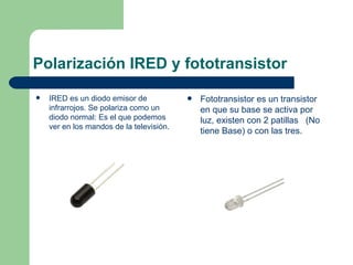 Polarización IRED y fototransistor ,[object Object],[object Object]