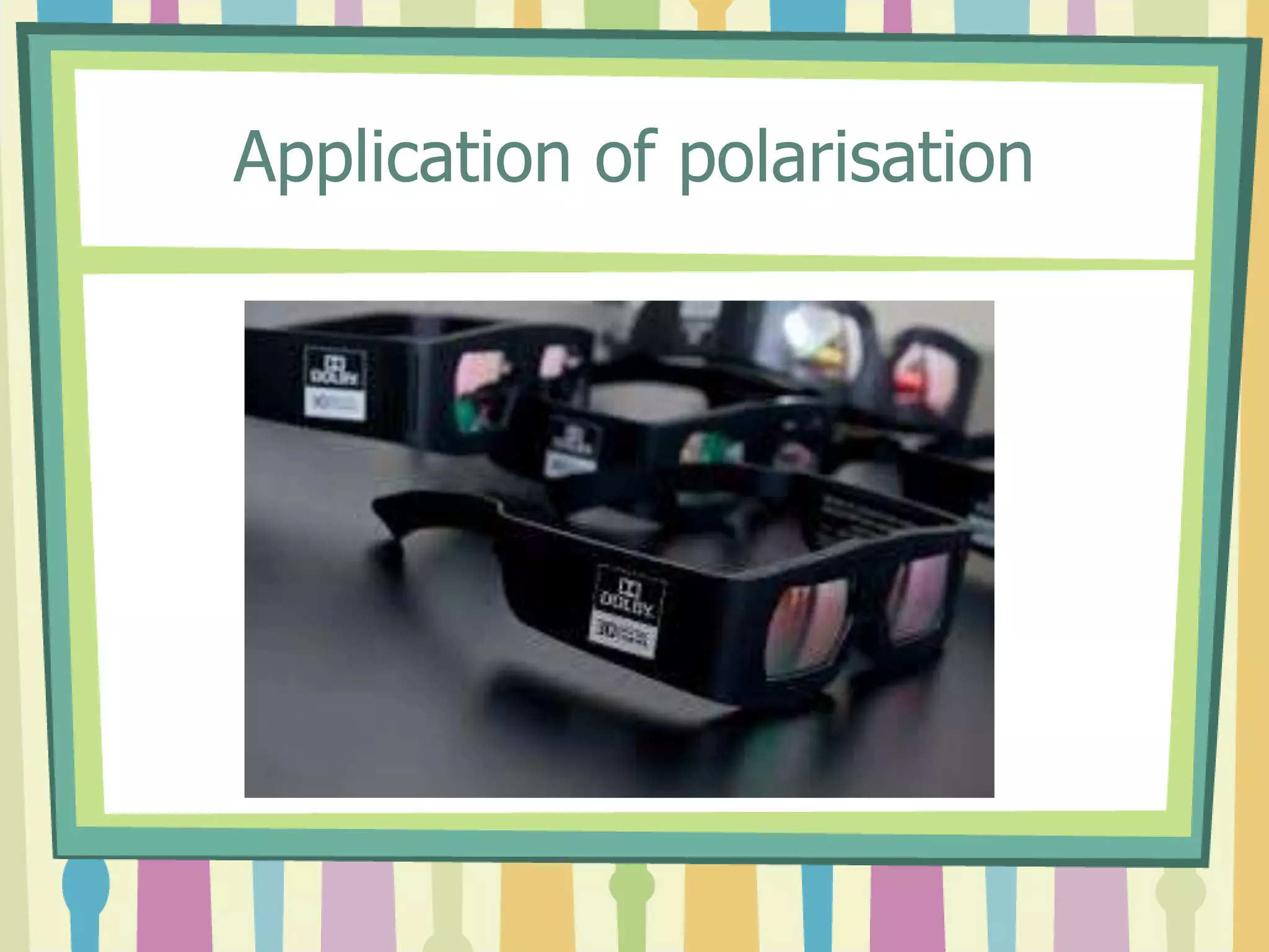 Application of polarisation
 