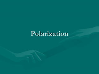 PolarizationPolarization
 
