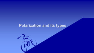 Polarization and its types
 