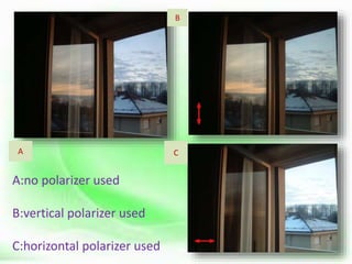 A:no polarizer used
B:vertical polarizer used
C:horizontal polarizer used
A
B
C
 