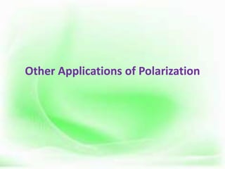 Other Applications of Polarization
.
 