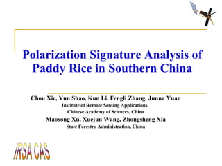 Polarization Signature Analysis of Paddy Rice in Southern China ,[object Object],[object Object],[object Object],[object Object],[object Object]