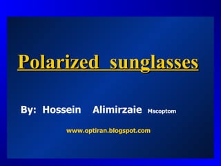 Polarized  sunglasses www.optiran.blogspot.com By:  Hossein  Alimirzaie  Mscoptom 