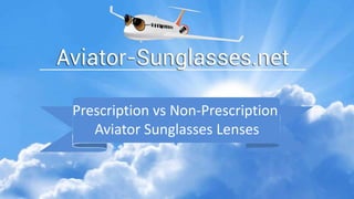 Prescription vs Non-Prescription
Aviator Sunglasses Lenses
 