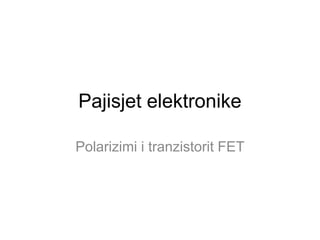 Pajisjet elektronike

Polarizimi i tranzistorit FET
 