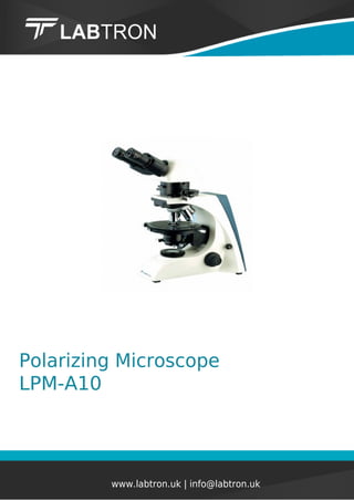 Polarizing Microscope
LPM-A10
www.labtron.uk | info@labtron.uk
 