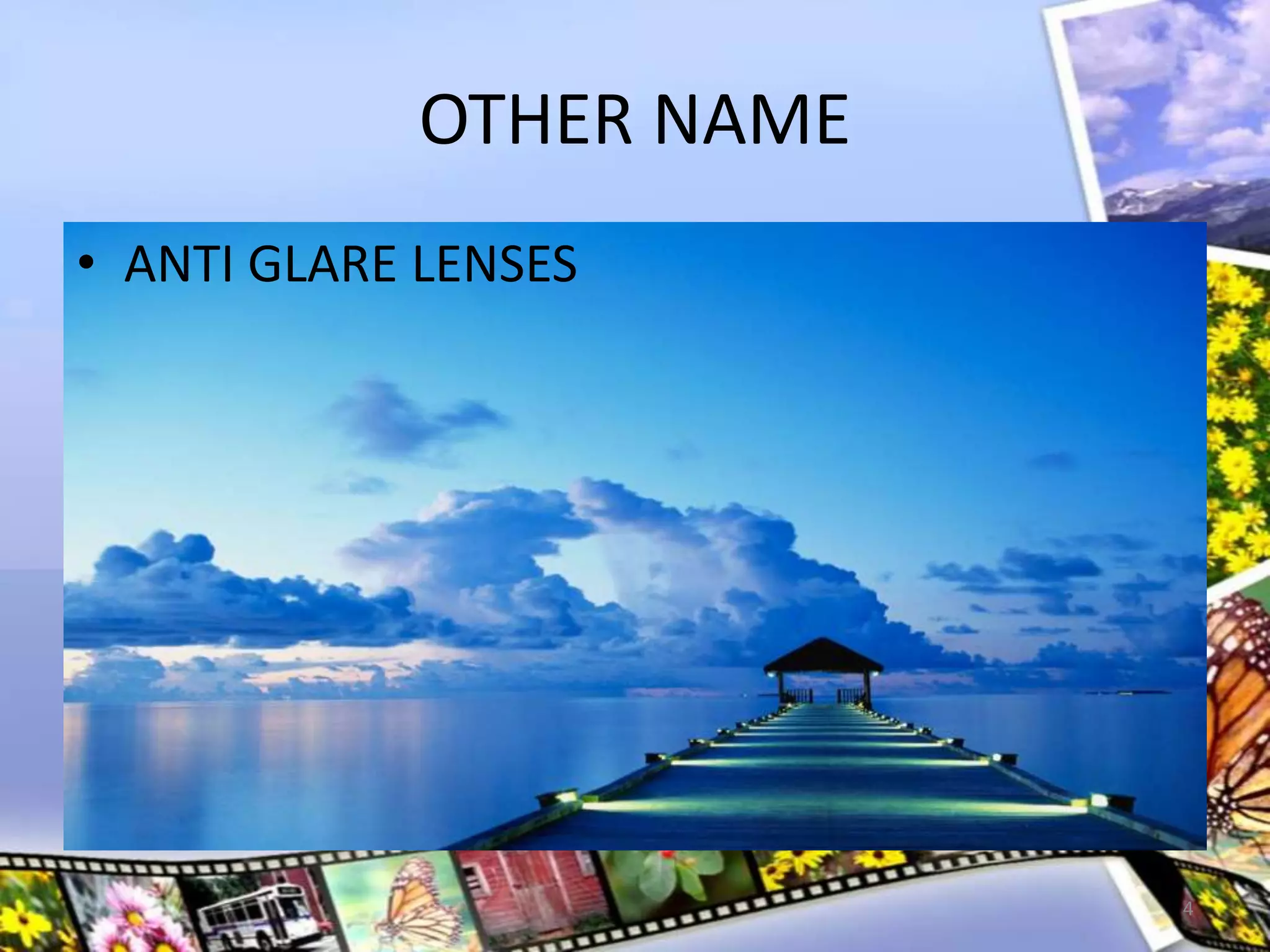 OTHER NAME
• ANTI GLARE LENSES
4
 