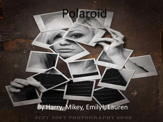 Polaroid By Harry, Mikey, Emily!, Lauren  