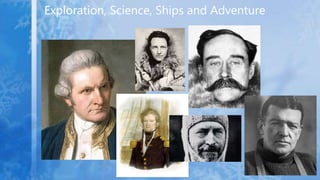Exploration, Science, Ships and Adventure
 