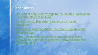 › The Arch of Kerguelen: Voyage to the Islands of Desolation
- (Greater reference on FSAT)
› The Endurance: Shackleton’s L...