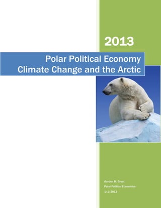 2013
Polar Political Economy
Climate Change and the Arctic

Gordon M. Groat
Polar Political Economics
1/1/2013

 