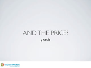AND THE PRICE?
     gratis
 