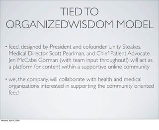 TIED TO
     ORGANIZEDWISDOM MODEL
    • feed, designed   by President and cofounder Unity Stoakes,
        Medical Direct...