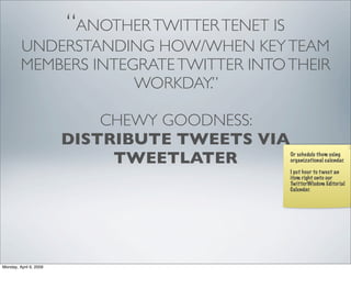 “ANOTHER TWITTER TENET IS
         UNDERSTANDING HOW/WHEN KEY TEAM
         MEMBERS INTEGRATE TWITTER INTO THEIR
         ...