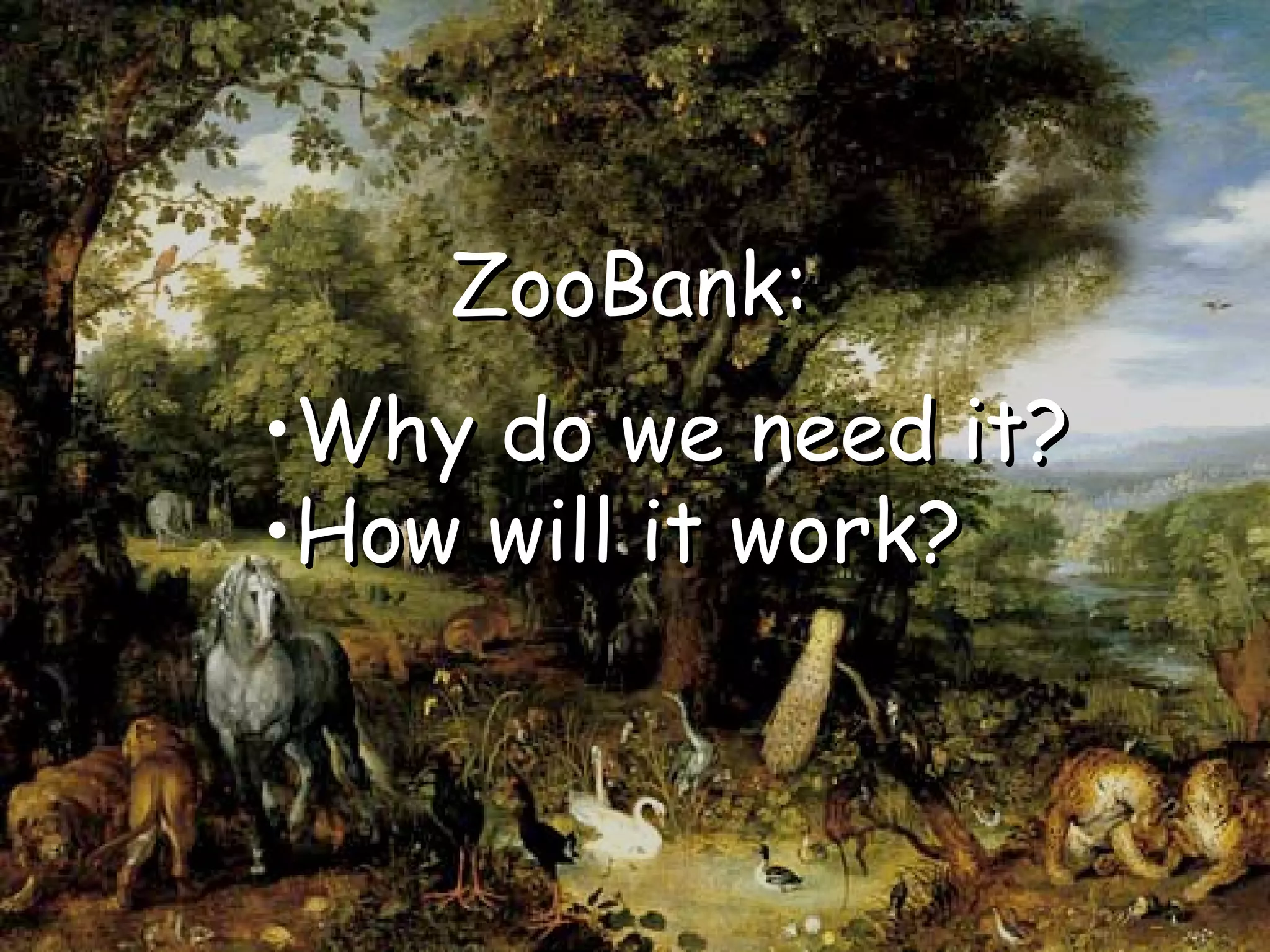 ZooBank:ZooBank:
•Why do we need it?Why do we need it?
•How will it work?How will it work?
 