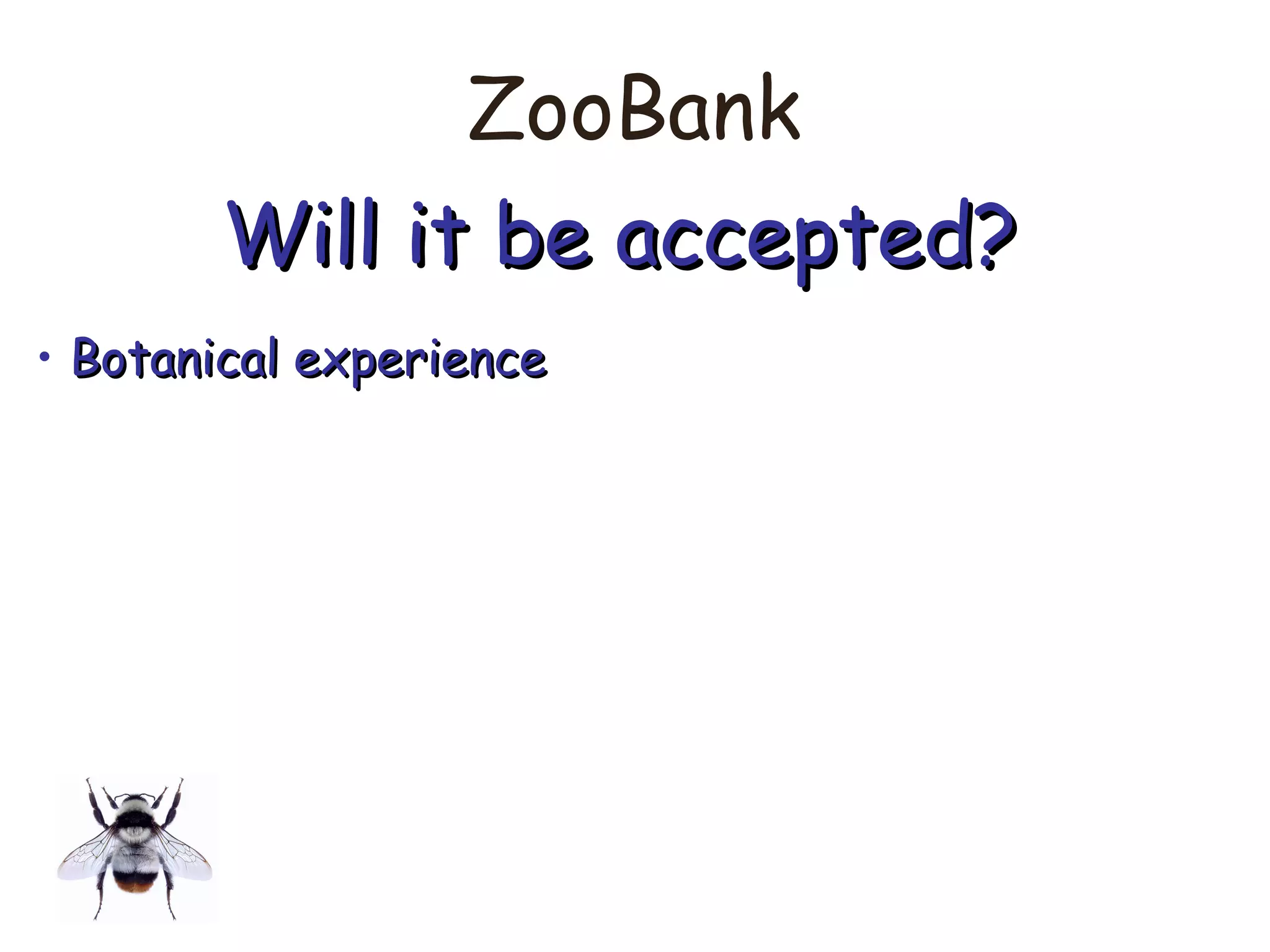 ZooBank
Will it be accepted?Will it be accepted?
• Botanical experienceBotanical experience
 