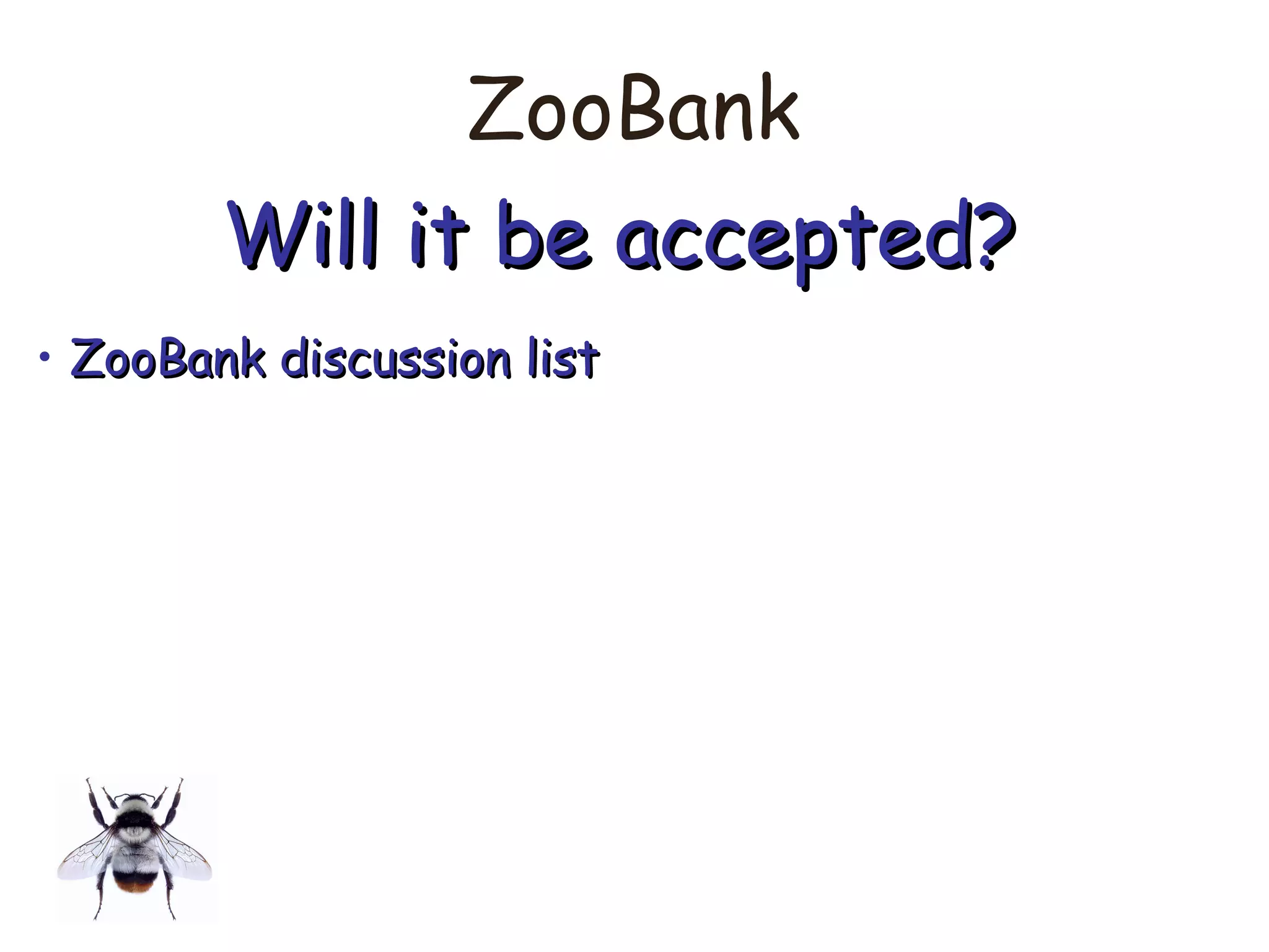 ZooBank
Will it be accepted?Will it be accepted?
• ZooBank discussion listZooBank discussion list
 