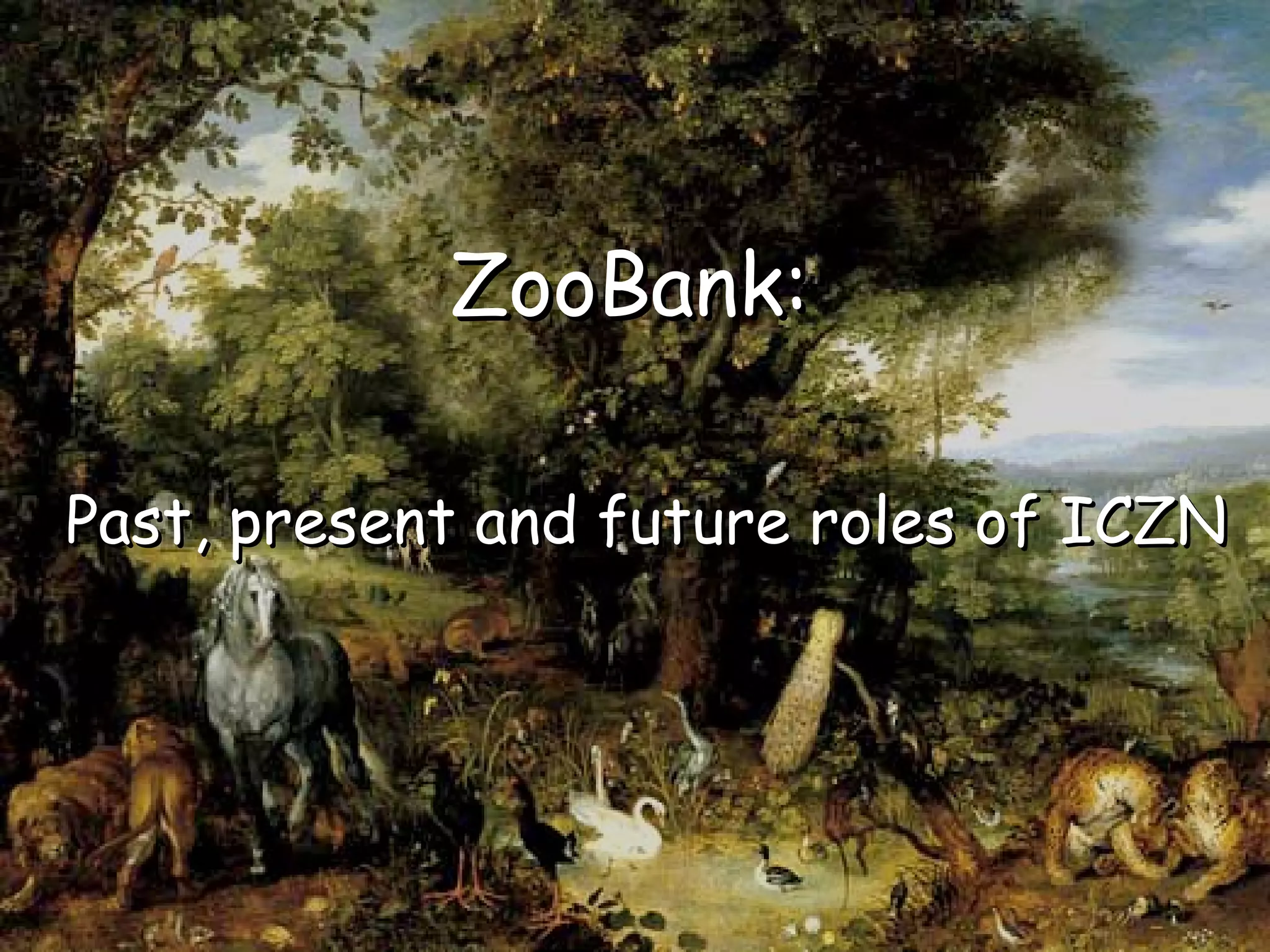 ZooBank:ZooBank:
Past, present and future roles of ICZNPast, present and future roles of ICZN
 